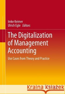 The Digitalization of Management Accounting: Use Cases from Theory and Practice Imke Keimer Ulrich Egle  9783658415235 Springer - książka