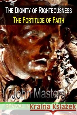 The Dignity of Righteousness: The Fortitude of Faith John Masters 9781901044812 Sound Books Publishing - książka