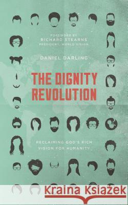 The Dignity Revolution: Reclaiming God's Rich Vision for Humanity Daniel Darling 9781784982843 Good Book Co - książka
