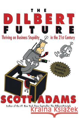 The Dilbert Future: Thriving on Stupidity in the 21st Century Scott Adams 9780887309106 HarperBusiness - książka