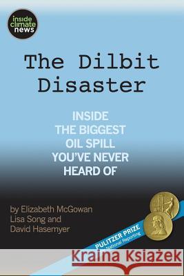 The Dilbit Disaster: Inside The Biggest Oil Spill You've Never Heard Of Song, Lisa 9781539009597 Createspace Independent Publishing Platform - książka