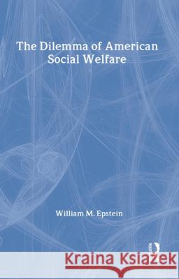 The Dilemma of American Social Welfare William M. Epstein 9781560000884 Transaction Publishers - książka