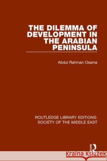 The Dilemma of Development in the Arabian Peninsula Abdul Rahman Osama 9781138642027 Routledge - książka