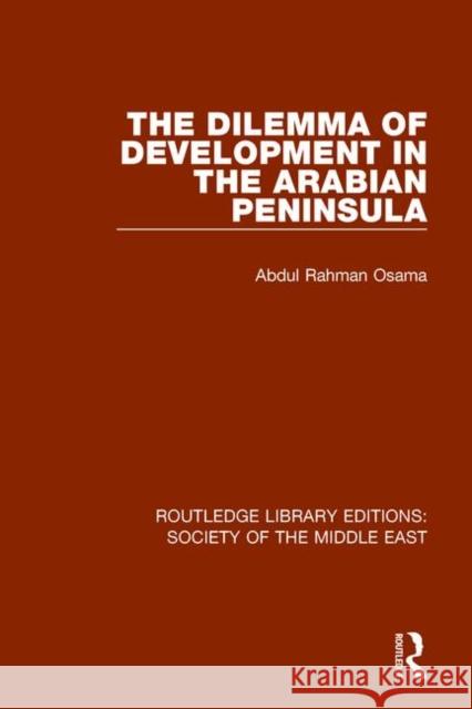 The Dilemma of Development in the Arabian Peninsula Rahman, Osama Abdul 9781138642232 Routledge Library Editions: Society of the Mi - książka