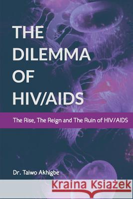 The Dilemma of HIV/AIDS Akhigbe, Taiwo 9781721705689 Createspace Independent Publishing Platform - książka