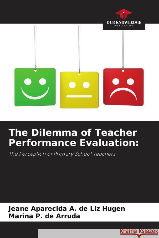 The Dilemma of Teacher Performance Evaluation: Aparecida A. de Liz Hugen, Jeane, P. de Arruda, Marina 9786208602079 Our Knowledge Publishing - książka