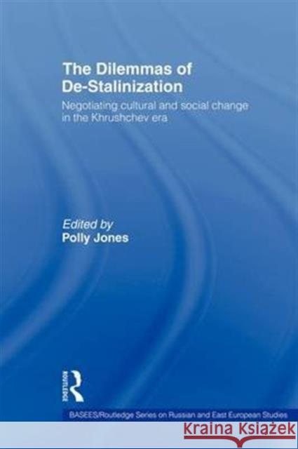 The Dilemmas of De-Stalinization: Negotiating Cultural and Social Change in the Khrushchev Era Jones, Polly 9780415345149 Routledge - książka