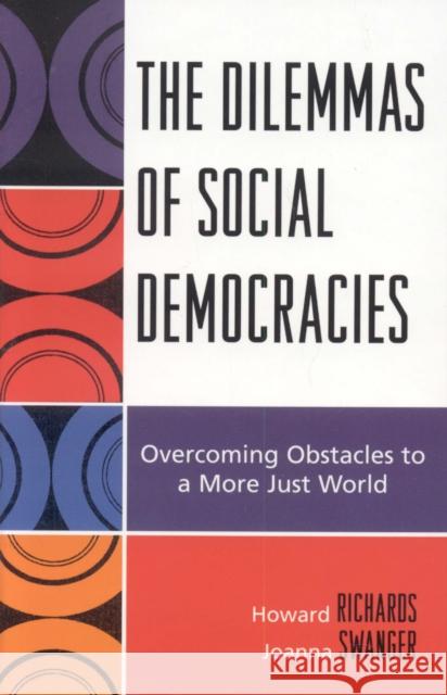 The Dilemmas of Social Democracies: Overcoming Obstacles to a More Just World Richards, Howard 9780739129272 Lexington Books - książka