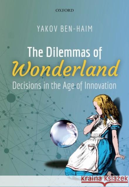The Dilemmas of Wonderland: Decisions in the Age of Innovation Ben-Haim, Yakov 9780198822233 Oxford University Press, USA - książka