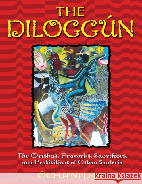 The Diloggún: The Orishas, Proverbs, Sacrifices, and Prohibitions of Cuban Santería Lele, Ócha'ni 9780892819126 Destiny Books - książka