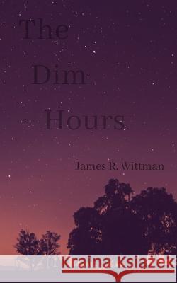 The Dim Hours James R. Wittman 9781728730608 Independently Published - książka