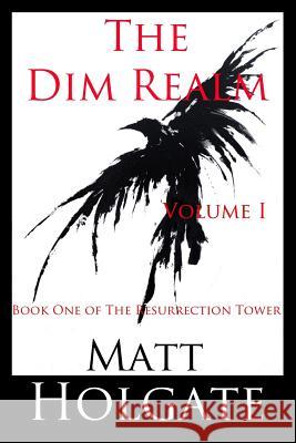 The Dim Realm, Volume I: Book One of The Resurrection Tower Holgate, Matt 9781537508641 Createspace Independent Publishing Platform - książka