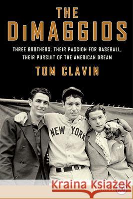 The Dimaggios: Three Brothers, Their Passion for Baseball, Their Pursuit of the American Dream Tom Clavin 9780062253996 Harperluxe - książka