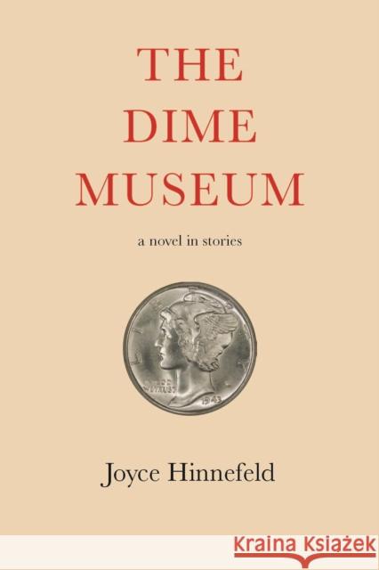 The Dime Museum: A novel in stories Joyce Hinnefeld 9781609531577 Unbridled Books - książka
