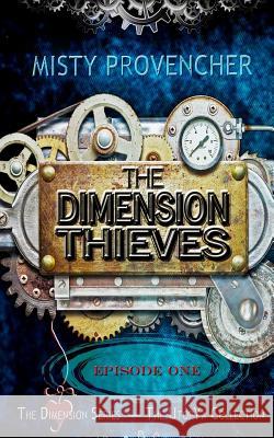 The Dimension Thieves - Episode 1: Episode One Misty Provencher 9781523416424 Createspace Independent Publishing Platform - książka