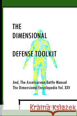 The Dimensional Defense Toolkit: And Asceticurean Battle Manual; The Dimensional Encyclopedia Vol. 25 Nathan Coppedge 9781530978885 Createspace Independent Publishing Platform - książka