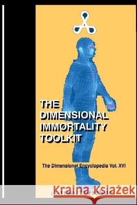 The Dimensional Immortality Toolkit: An Exceptional Guide to Immortal Life Nathan Coppedge 9781515209218 Createspace Independent Publishing Platform - książka