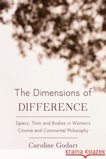 The Dimensions of Difference: Space, Time and Bodies in Women's Cinema and Continental Philosophy Caroline Godart 9781783486540 Rowman & Littlefield International - książka