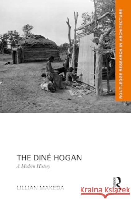 The Din? Hogan: A Modern History Lillian Makeda 9781032552576 Routledge - książka