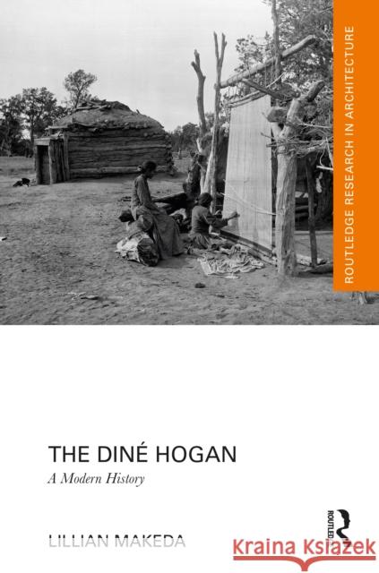 The Din? Hogan: A Modern History Lillian Makeda 9781032556857 Routledge - książka
