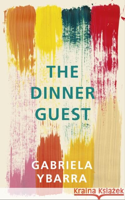 The Dinner Guest : Nominiert: Man Booker Prize for Fiction 2018 Ybarra, Gabriela 9781910701980  - książka