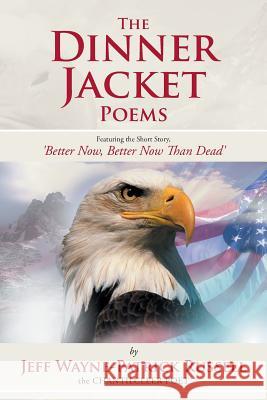 The Dinner Jacket Poems: Featuring the Short Story, 'Better Now, Better Now Than Dead' Russell, Jeff Wayne-Patrick 9781491817278 Authorhouse - książka
