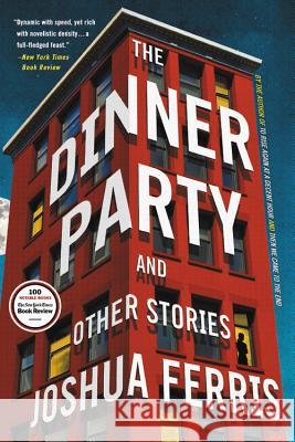 The Dinner Party: Stories Ferris, Joshua 9780316465960 Back Bay Books - książka