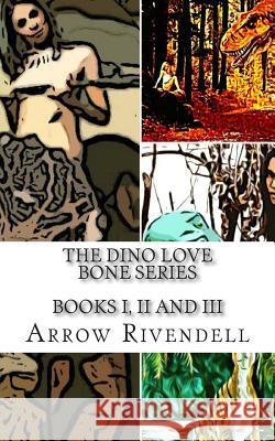 The Dino Love Bones Series: Books I, II and III Arrow Rivendell 9781505592702 Createspace - książka