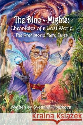 The Dino-Mights: Chronicles of a Lost World: The Prehistoric Fairy Tales Svetlana Piperkova 9781919282459 Whimsy Quills Publishing Limited - książka