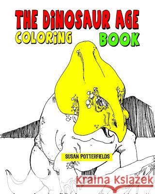 The Dinosaur Age Coloring Book Susan Potterfields 9781534840072 Createspace Independent Publishing Platform - książka