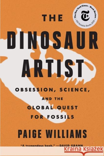 The Dinosaur Artist: Obsession, Science, and the Global Quest for Fossils Paige Williams 9780316382519 Hachette Books - książka