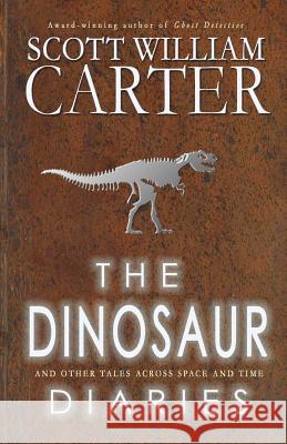 The Dinosaur Diaries and Other Tales Across Space and Time Scott William Carter 9780692247440 Flying Raven Press - książka