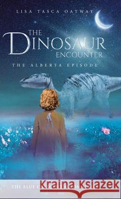 The Dinosaur Encounter: The Alberta Episode Lisa Tasca Oatway 9780228864714 Tellwell Talent - książka
