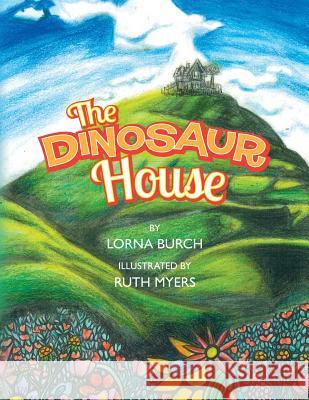 The Dinosaur House Lorna Burch Ruth Myers 9781497358201 Createspace - książka