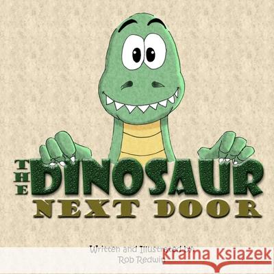The Dinosaur Next Door Rob Redwin 9781077499461 Independently Published - książka