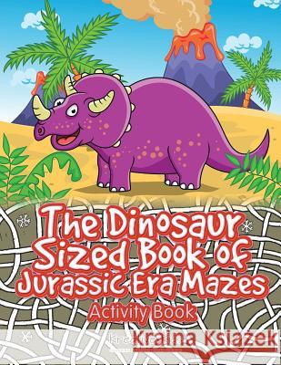 The Dinosaur Sized Book of Jurassic Era Mazes Activity Book Kreative Kids   9781683770350 Traudl Whlke - książka