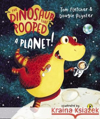 The Dinosaur that Pooped a Planet! Dougie Poynter 9781782957522 Penguin Random House Children's UK - książka