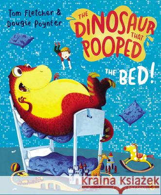 The Dinosaur that Pooped the Bed! Tom Fletcher & Dougie Poynter 9781782951797 Penguin Random House Children's UK - książka