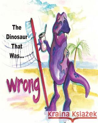 The Dinosaur That Was Wrong Evelyn Joan Sellner Judy Gag Sellner 9781500416027 Createspace - książka