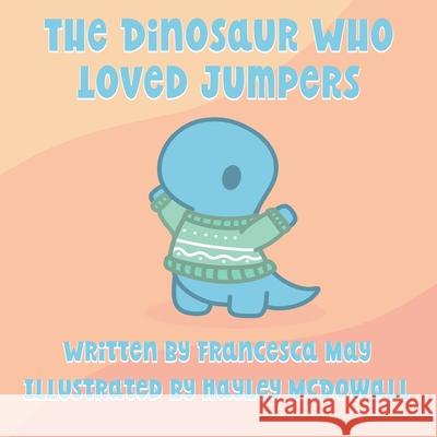 The Dinosaur Who Loved Jumpers Francesca May Hayley McDowall 9781918113013 Macink Publishing - książka