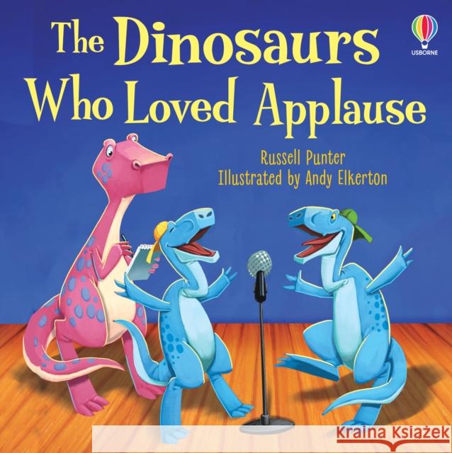 The Dinosaurs Who Loved Applause Russell Punter 9781805072447 Usborne Publishing Ltd - książka