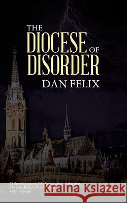 The Diocese of Disorder Dan Felix 9781496981134 Authorhouse - książka