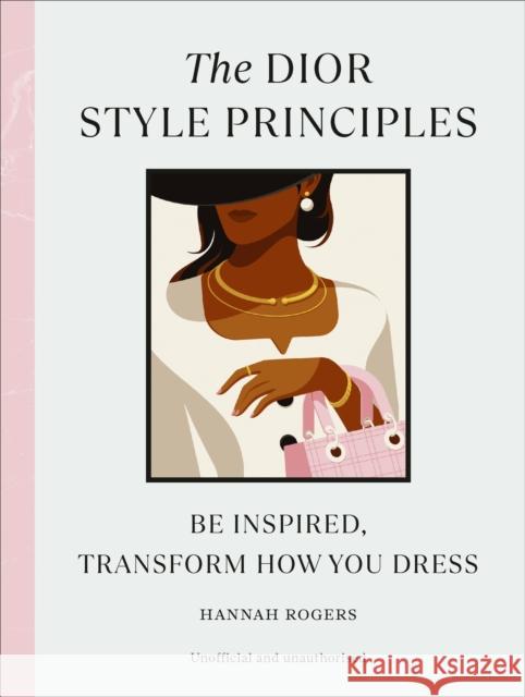 The Dior Style Principles: Be inspired, transform how you dress Hannah Rogers 9781529907124 Ebury Publishing - książka
