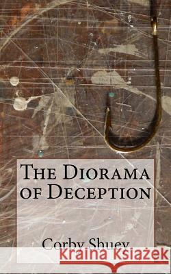 The Diorama of Deception Mr Corby Shuey 9781546824251 Createspace Independent Publishing Platform - książka