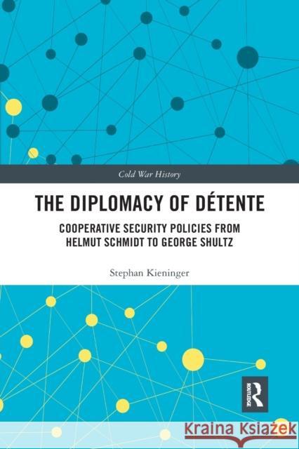 The Diplomacy of Détente: Cooperative Security Policies from Helmut Schmidt to George Shultz Kieninger, Stephan 9780367590345 Routledge - książka