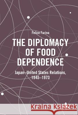 The Diplomacy of Food Dependence Farina, Felice 9783034358057 Peter Lang - książka