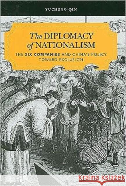The Diplomacy of Nationalism: The Six Companies and China's Policy Toward Exclusion Qin, Yucheng 9780824832742 University of Hawaii Press - książka