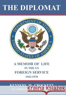 The Diplomat: A Memoir of Life in the US Foreign Service (1943-1970) Judith C. Faerron Teresa C. Esquivel Kennedy M. Crockett 9780578737621 Jc Faerron - książka