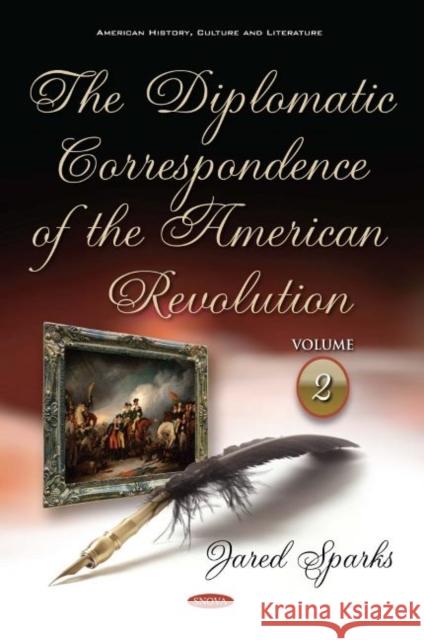 The Diplomatic Correspondence of the American Revolution: Volume 2 Jared Sparks 9781536146202 Nova Science Publishers Inc - książka