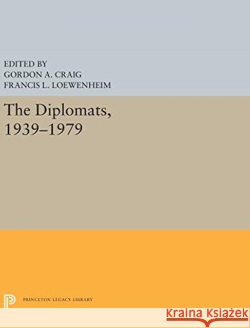 The Diplomats, 1939-1979 Gordon A. Craig Francis L. Loewenheim 9780691656328 Princeton University Press - książka